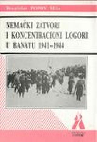 nemački zatvori i koncetracioni logori u banatu 1941 1944 branislav miša popov 