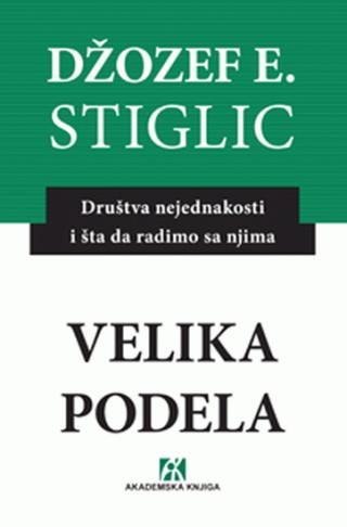 velika podela društva nejednakosti i šta da radimo s njima džozef e stiglic 