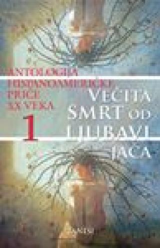 večita smrt od ljubavi jača (antologija hispanoameričke priče xx veka) i grupa autora 