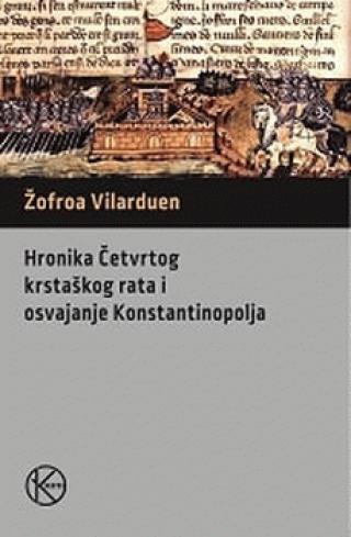 hronika četvrtog krstaškog rata i osvajanje konstantinopolja žofroa vilarduen 