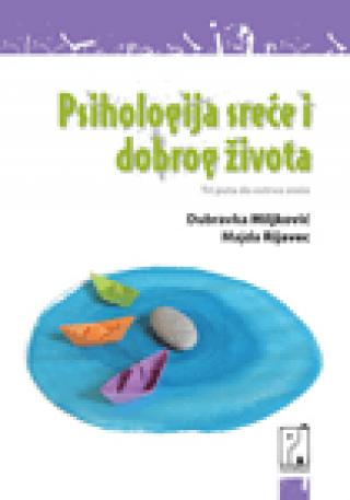 psihologija sreće i dobrog života dubravka miljković majda rijavec 