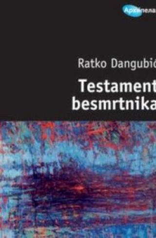 testament besmrtnika ratko dangubić 