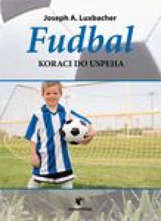 fudbal koraci do uspeha joseph a luxbacher 