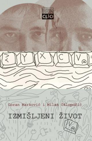 izmišljeni život (prepiska 2003 2007) goran marković milan oklopdžić 
