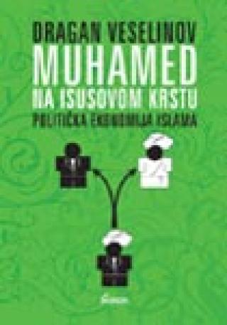 muhamed na isusovom krstu politička ekonomija islama dragan veselinov 