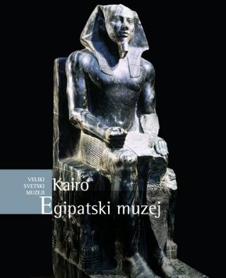 veliki svetski muzeji egipatski muzej, kairo grupa autora 