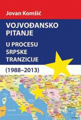 vojvođansko pitanje u procesu srpske tranzicije (1988 2013) jovan komšić 