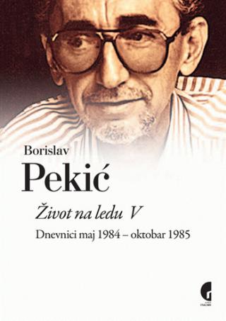 život na ledu 5 (maj 1984 oktobar 1985) borislav pekić 