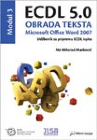 ecdl 5 0 modul 3 obrada teksta, microsoft office word 2007 milorad marković 