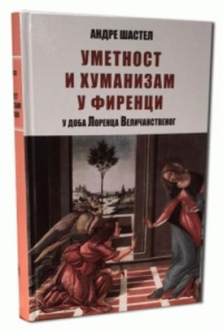 umetnost i humanizam u firenci u doba lorenca veličanstvenog andre šastel 