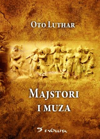 majstori i muza šta je istorija i zašto oto luthar slađana madžgalj 