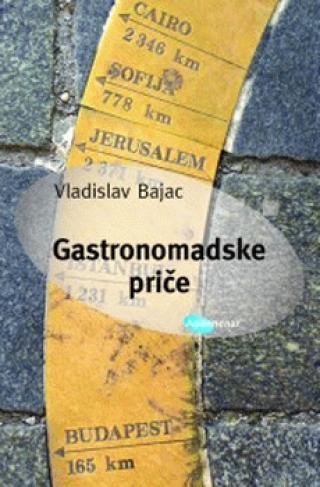 gastronomadske priče vladislav bajac 