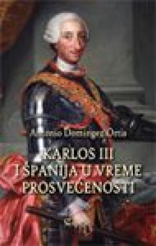 karlos iii i španija u vreme prosvećenosti antonio dominges ortis 