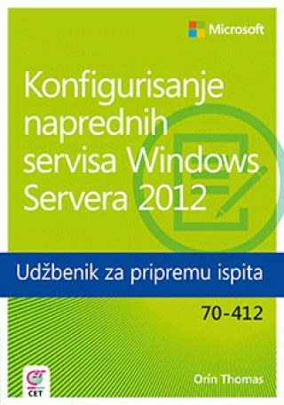 konfigurisanje naprednih servisa windows servera 2012 udžbenik za pripremu ispita 70 412 