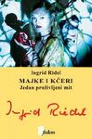 majke i kćeri jedan proživljeni mit ingrid ridel 