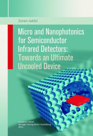 micro and nanophotonics for semiconductor infrared detectors towards an ultimate uncooled device zoran jakšić 
