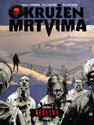 okružen mrtvima 3 rešetke čarli adlard klif ratbern robert krikman 