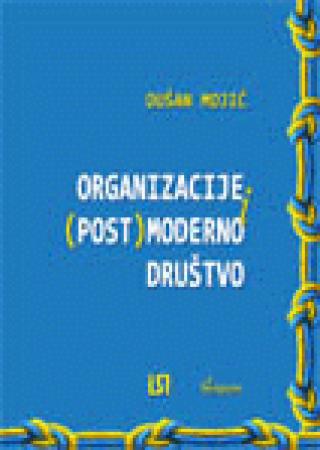 organizacije i (post)moderno društvo dušan mojić 