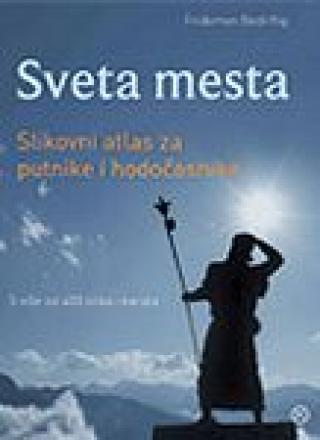 sveta mesta slikovni atlas za putnike i hodočasnike frideman bedirftig 