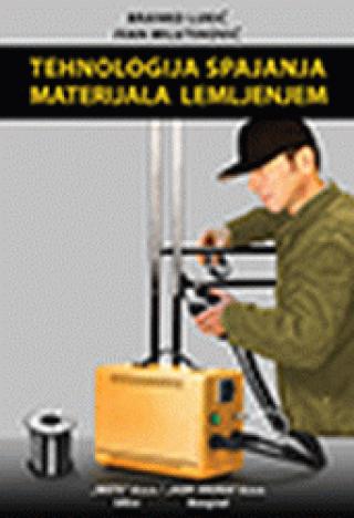 tehnologija spajanja materijala lemljenjem ivan i milutinović branko n lukić 