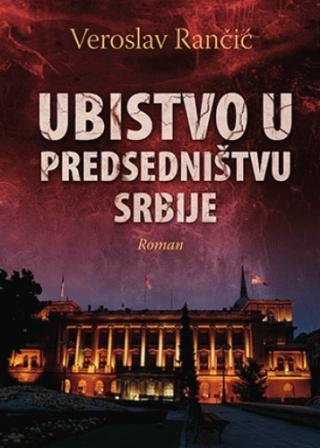 ubistvo u predsedništvu srbije veroslav rančić 