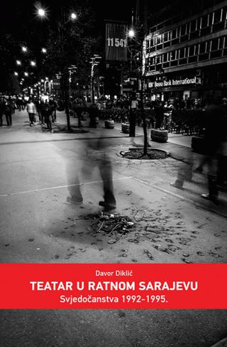 teatar u ratnom sarajevu 1992 1995 svjedočanstva davor diklić 