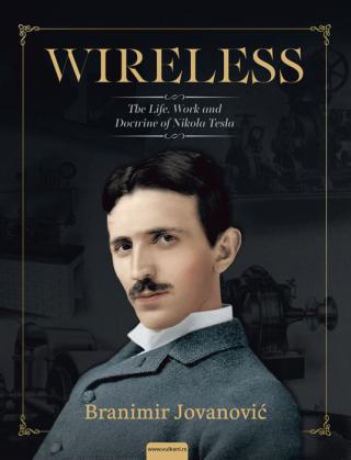 wireless the life, work and doctrine of nikola tesla branimir jovanović 