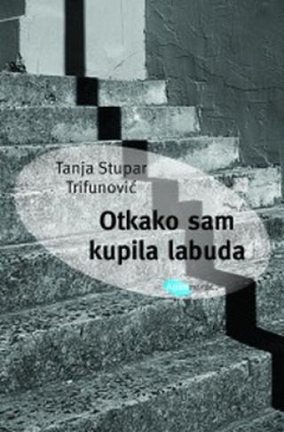 otkako sam kupila labuda tanja stupar trifunović 