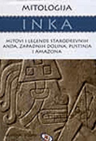 mitologija inka mitovi i legende starodrevnih anda, zapadnih dolina, pustinja i amazona 