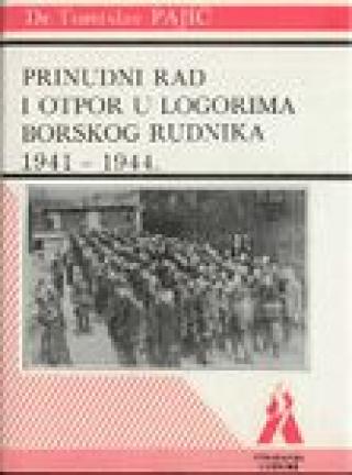 prinudni rad i otpor u logorima borskog rudnika 1941 1944  