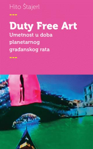 duty free art umetnost u doba planetarnog građanskog rata hito štajerl 