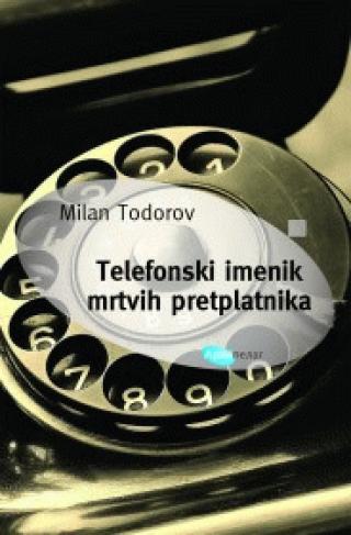 telefonski imenik mrtvih pretplatnika milan todorov 
