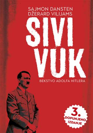 sivi vuk bekstvo adolfa hitlera, 3 dopunjeno izdanje džerard vilijams sajmon dansten 