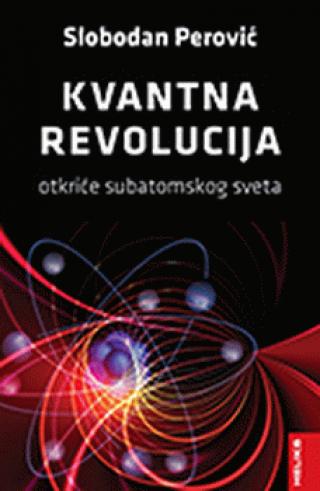 kvantna revolucija otkriće subatomskog sveta slobodan perović 