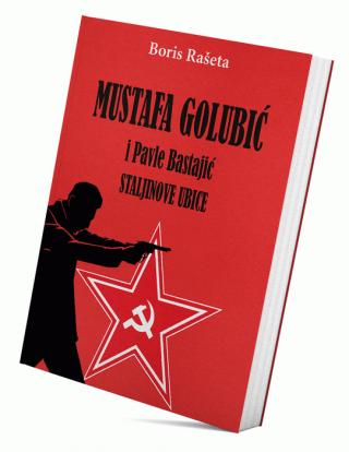 mustafa golubić i pavle bastajić, staljinove ubice boris rašeta 