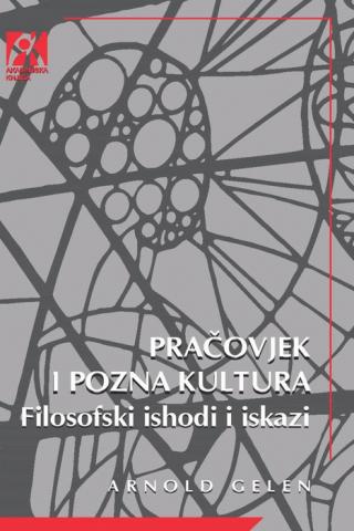 pračovjek i pozna kultura filozofski ishodi i iskazi arnold gelen 