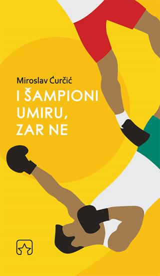 i šampioni umiru, zar ne miroslav ćurčić 