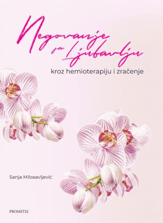 negovanje sa ljubavlju kroz hemioterapiju i zračenje sanja milosavljević 