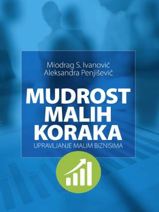 mudrost malih koraka upravljanje malim biznisima miodrag s ivanović, aleksandra penjišević 