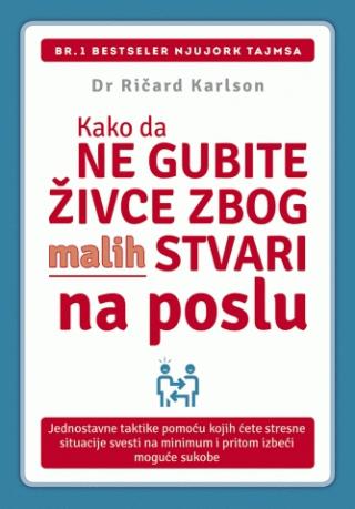 kako da ne gubite živce zbog malih stvari na poslu ričard karlson 
