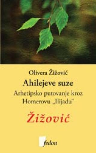 ahilejeve suze arhetipsko putovanje kroz homerovu ilijadu olivera žižović 