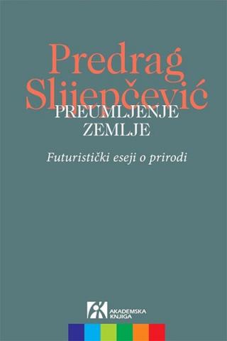 preumljenje zemlje futuristički eseji o prirodi predrag slijepčević 