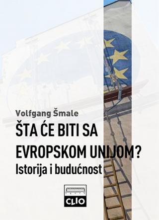 šta će biti sa evropskom unijom istorija i budućnost volfgang šmale 
