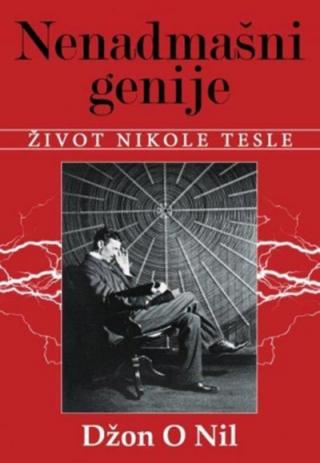 nenadmašni genije život nikole tesle džon o nil 
