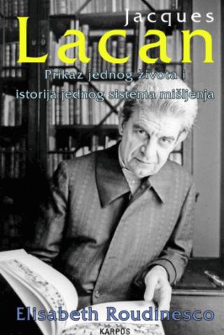jacques lacan prikaz jednog života i istorija jednog sistema mišljenja elisabeth roudinesco 