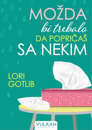 možda bi trebalo da popričaš sa nekim lori gotlib 