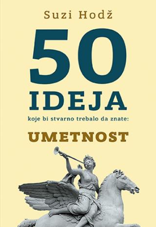 50 ideja koje bi stvarno trebalo da znate umetnost suzi hodž 