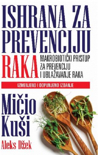 ishrana za prevenciju raka makrobiotički pristup za prevenciju i ublažavanje raka aleks džek mičio kuši 