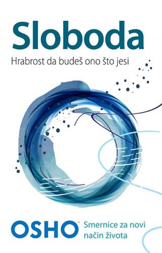 sloboda hrabrost da budeš ono što jesi osho 