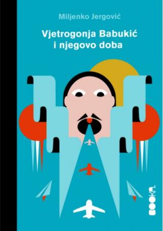 vjetrogonja babukić i njegovo doba miljenko jergović 